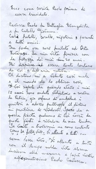 L’immagine riproduce la trascrizione a mano dell’ultima lettera di Paolo Cavarra, effettuata dai fratelli del partigiano. Alla quint’ultima e quart’ultima riga vi è una ripetizione della frase "come se fosse vivo. Vi attento a tutti con/come fosse vivo. Vi attento a tutti". Come si può notare dalla scansione qui pubblicata, ciò è probabilmente dovuto alla sovrapposizione di un foglietto su cui è vergata la parte finale del messaggio di Cavarra a coprire quella precedente, fatta nel foglio su cui invece è riportato il resto della lettera. Le prime due righe, staccate dal resto, sono invece una premessa del trascrittore.